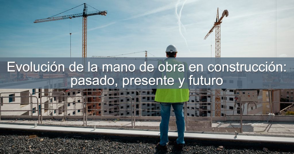 La evolución de la mano de obra en la construcción | Areall