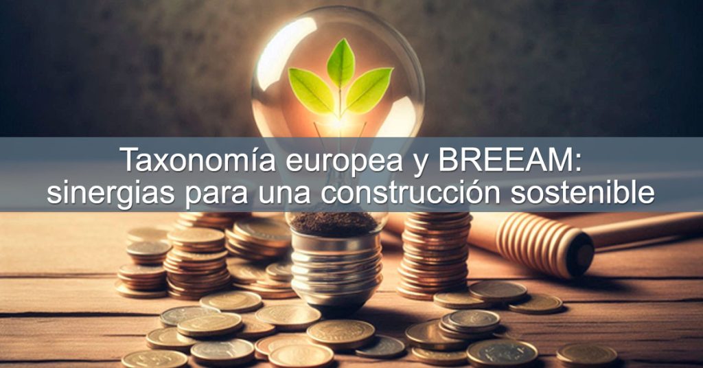 Taxonomía europea y BREEAM: sinergias para una construcción sostenible