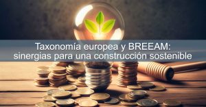 Taxonomía europea y BREEAM: sinergias para una construcción sostenible